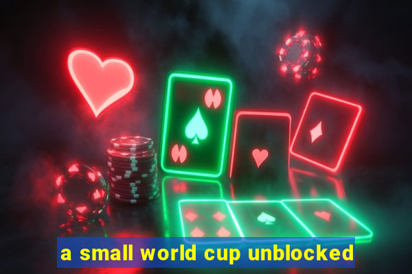 a small world cup unblocked